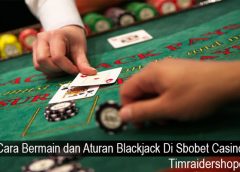 Cara Bermain dan Aturan Blackjack Di Sbobet Casino