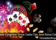 Pahami Pengertian Bonus Casino Dan Jenis Bonus Casino